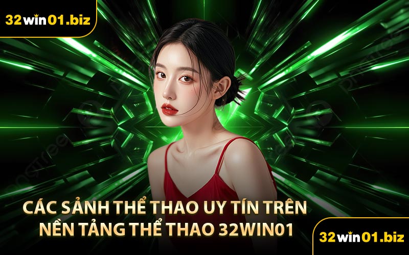 Các Sảnh Thể Thao Uy Tín Trên Nền Tảng Thể Thao 32Win01