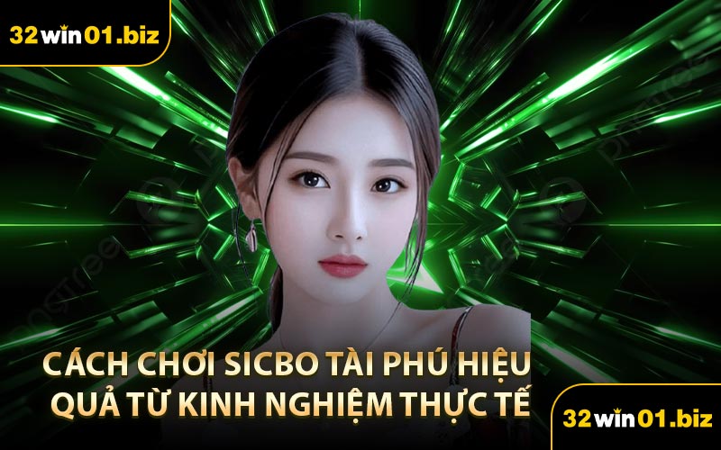 Cách chơi Sicbo Tài Phú hiệu quả từ kinh nghiệm thực tế