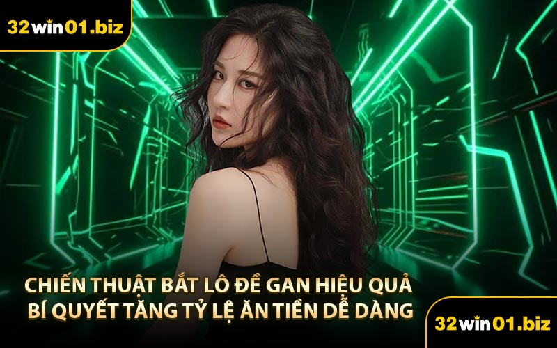 Chiến thuật bắt lô đề gan hiệu quả bí quyết tăng tỷ lệ ăn tiền dễ dàng