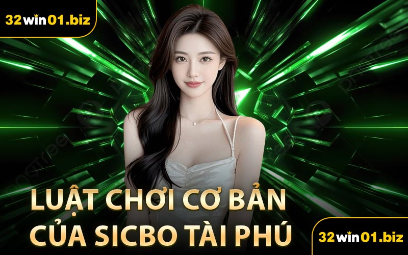 Luật chơi cơ bản của Sicbo Tài Phú