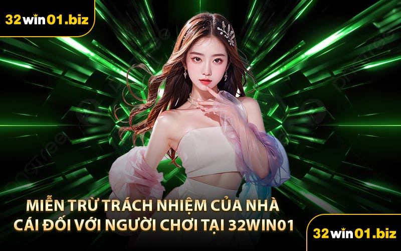 Miễn Trừ Trách Nhiệm Của Nhà Cái Đối Với Người Chơi Tại 32Win01
