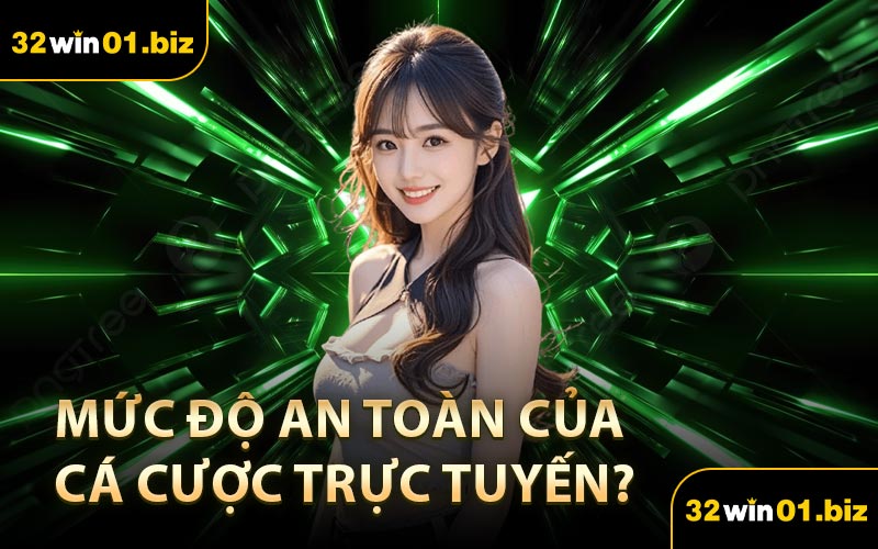 Mức độ an toàn của cá cược trực tuyến?