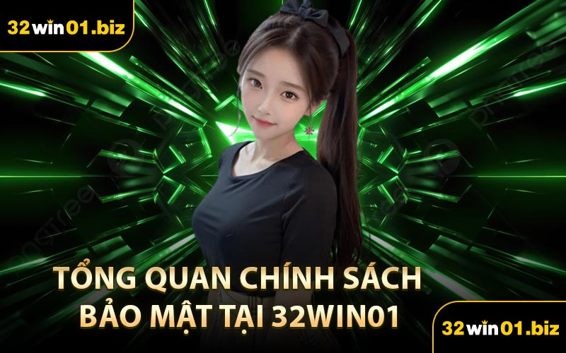 Tổng quan chính sách bảo mật tại 32Win01