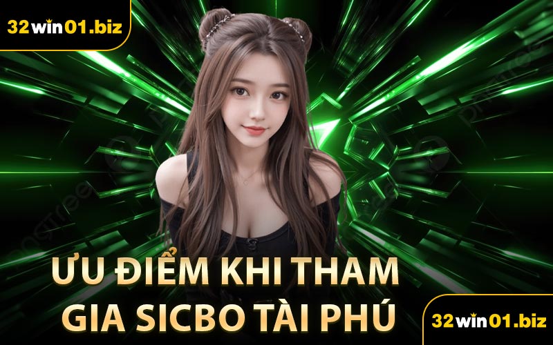 Ưu điểm khi tham gia Sicbo Tài Phú